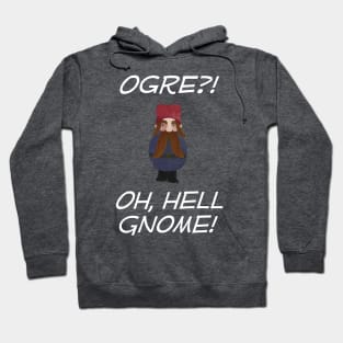 Ogre?! Oh, Hell Gnome! w Hoodie